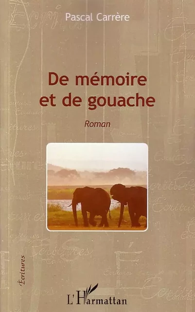 De mémoire et de gouache - Pascal Carrère - Editions L'Harmattan