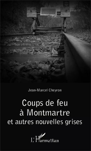 Coups de feu à Montmartre - Jean-Marcel Cheyron - Editions L'Harmattan