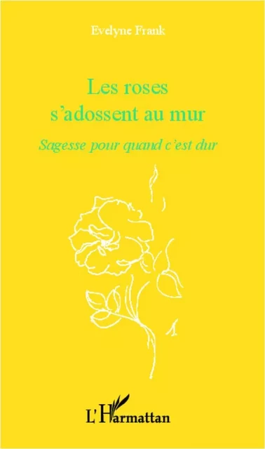 Les roses s'adossent au mur - Evelyne Frank - Editions L'Harmattan