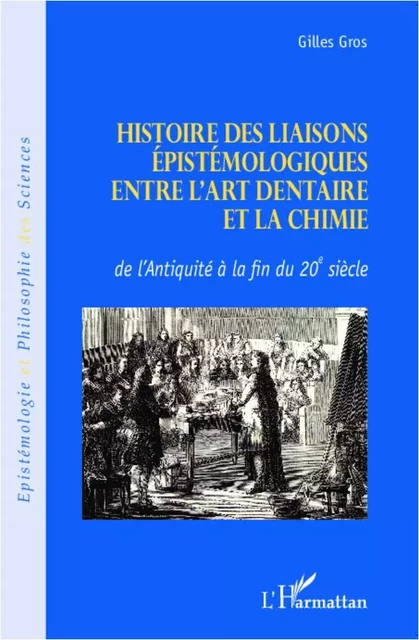 Histoire des liaisons épistémologiques entre l'art dentaire et la chimie - Gilles Georges Gros - Editions L'Harmattan