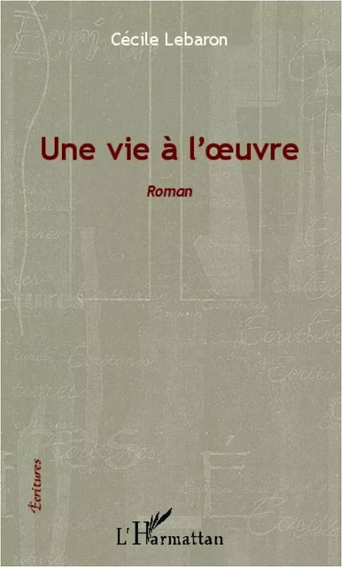 Une vie à l'oeuvre - Cécile Lebaron - Editions L'Harmattan