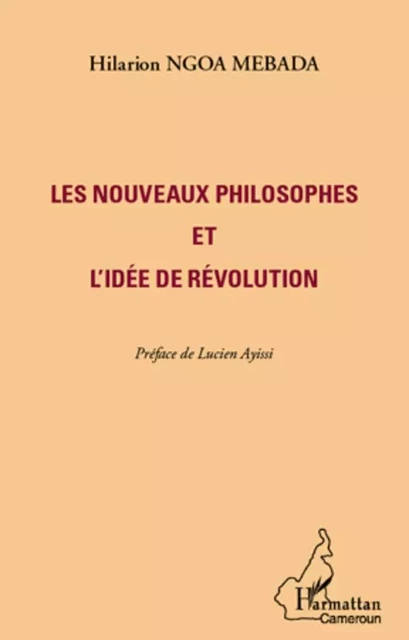 Les nouveaux philosophes et l'idée de révolution -  Harmattan cameroun, Hilarion Ngoa Mebada - Editions L'Harmattan