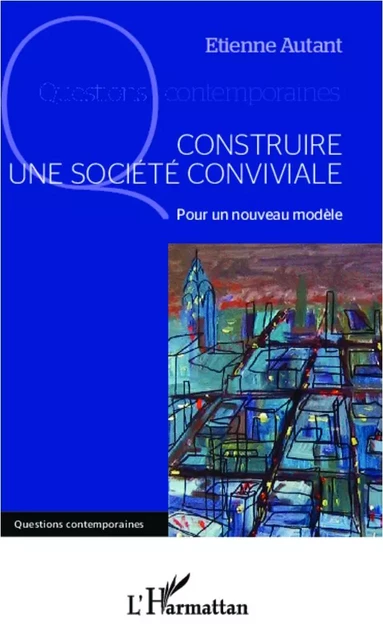 Construire une société conviviale - Etienne Autant - Editions L'Harmattan