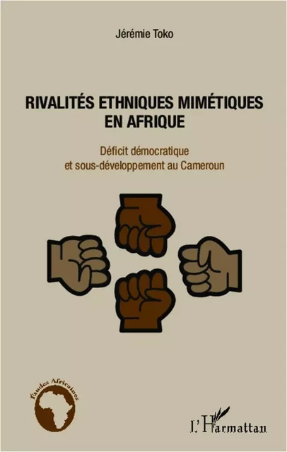 Rivalités ethniques mimétiques en Afrique - Jérémie Toko - Editions L'Harmattan