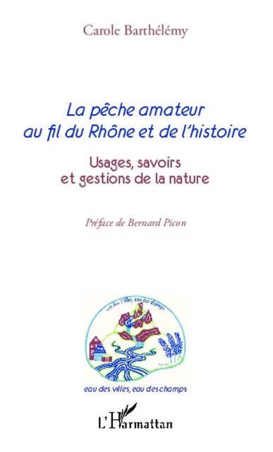 La pêche amateur au fil du Rhône et de l'histoire - Carole Barthelemy - Editions L'Harmattan