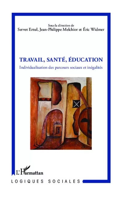 Travail, Santé, Education - Servet Ertul, Jean-Philippe Melchior, Éric Widmer - Editions L'Harmattan