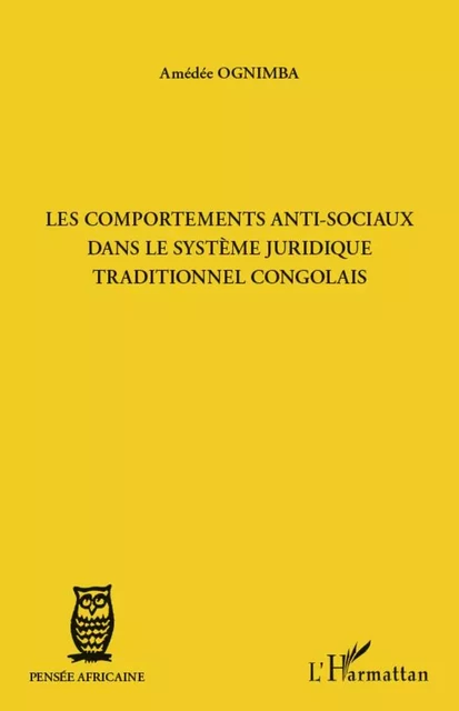 Les comportements anti-sociaux dans le systèmes juridique traditionnel congolais - Amédée Ognimba - Editions L'Harmattan