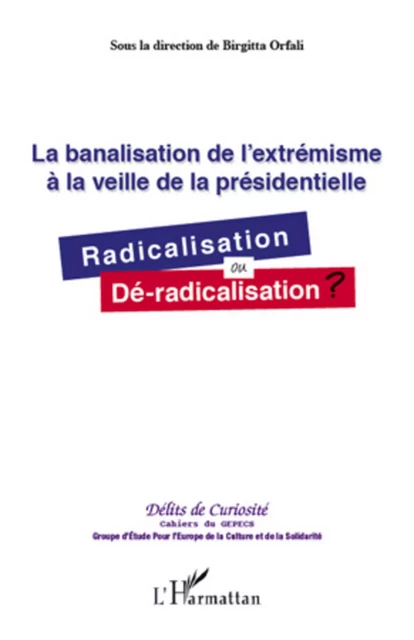 La banalisation de l'extrémisme à la veille de la présidentielle - Birgitta Orfali - Editions L'Harmattan