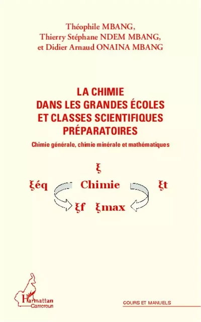 La chimie dans les grandes écoles et classes scientifiques préparatoires - Didier Arnaud Onaina Mbang, Théophile Mbang, Thierry Stéphane Ndem Mbang - Editions L'Harmattan