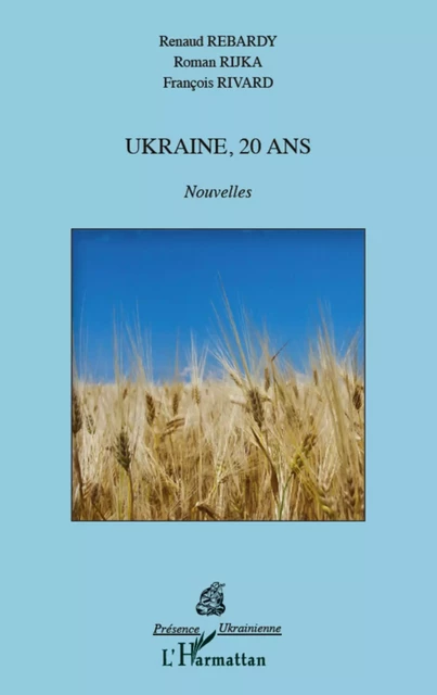 Ukraine, 20 ans - Renaud Rebardy, Roman Rijka, François RIVARD - Editions L'Harmattan