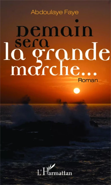 Demain sera la grande marche - Abdoulaye Faye - Editions L'Harmattan