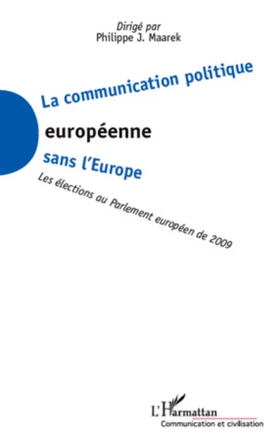 La communication politique européenne sans l'Europe - Philippe J. Maarek - Editions L'Harmattan