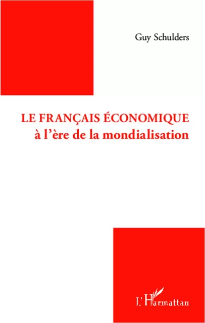 Le français économique à l'ère de la mondialisation - Guy Schulders - Editions L'Harmattan