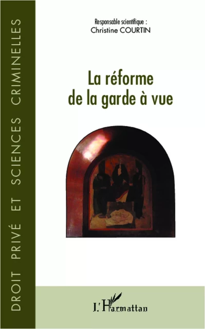 La réforme de la garde à vue - Christine Courtin - Editions L'Harmattan