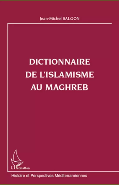 Dictionnaire de l'islamisme au Maghreb - Jean-Michel Salgon - Editions L'Harmattan