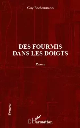 Des fourmis dans les doigts - Guy Rechenmann - Editions L'Harmattan