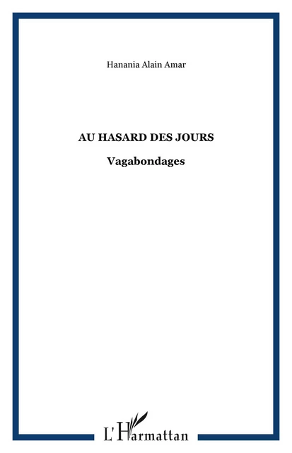 Au hasard des jours - Hanania Alain Amar - Editions L'Harmattan