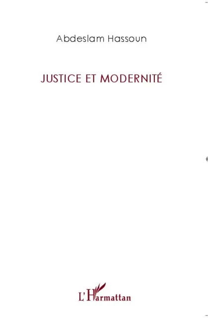 Justice et modernité - Abdeslam Hassoun - Editions L'Harmattan