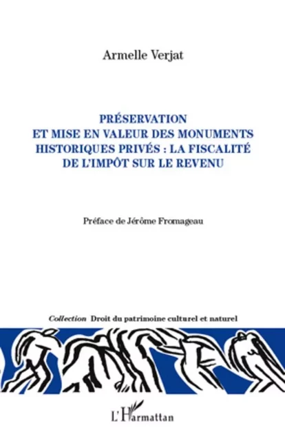 Préservation et mise en valeur des monuments historiques privés : la fiscalité de l'impôt sur le revenu - Armelle Verjat - Editions L'Harmattan