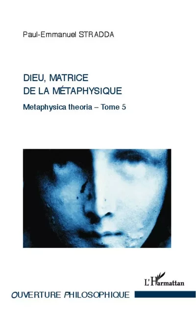 Dieu, matrice de la métaphysique - Paul-Emmanuel Stradda - Editions L'Harmattan