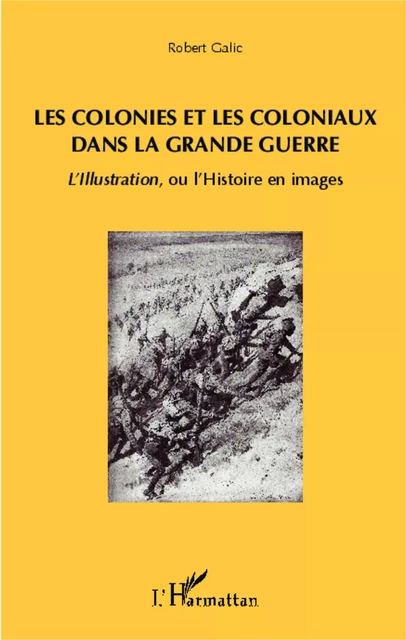 Les colonies et les coloniaux dans la Grande Guerre - Robert Galic - Editions L'Harmattan