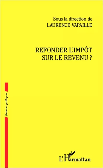 Refonder l'impôt sur le revenu ? - Laurence Vapaille - Editions L'Harmattan