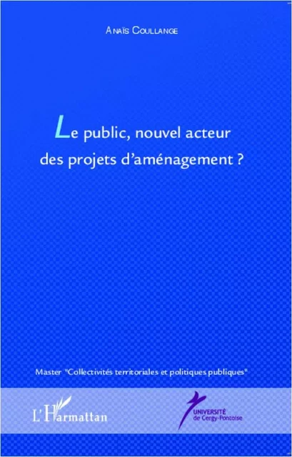 Le public, nouvel acteur des projets d'aménagement ? - Anaïs Coullange - Editions L'Harmattan