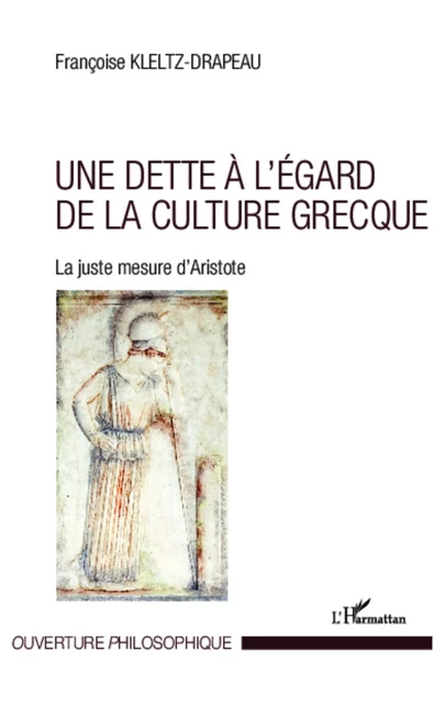 Une dette à l'égard de la culture grecque - Françoise Kletz-Drapeau - Editions L'Harmattan