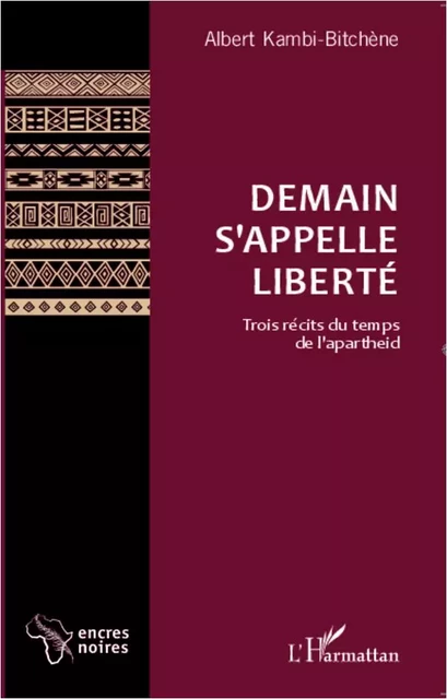 Demain s'appelle liberté - Albert Kambi-Bitchène - Editions L'Harmattan