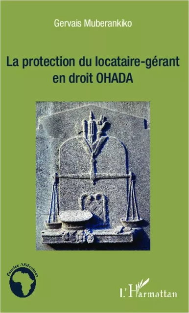 La protection du locataire-gérant en droit OHADA - Gervais Muberankiko - Editions L'Harmattan