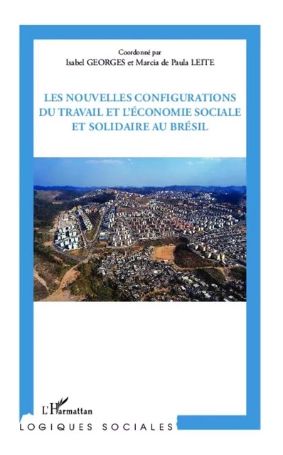 Les nouvelles configurations du travail et l'économie sociale et solidaire au Brésil - Marcia de Paula Leite, Isabel Georges - Editions L'Harmattan