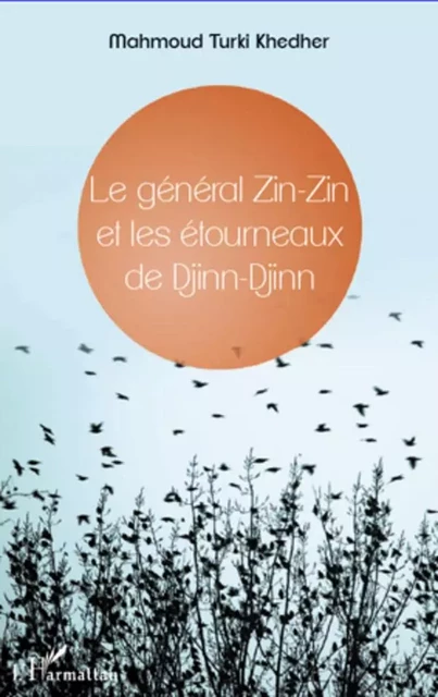 Général Zin-Zin et les étourneaux de Djinn-Djinn - Mahmoud Turki Khedher - Editions L'Harmattan