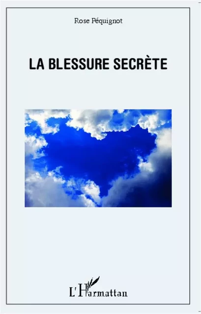 La blessure secrète - Rose Péquignot - Editions L'Harmattan