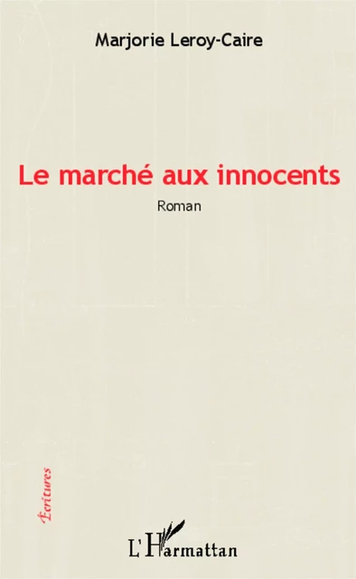 Le marché aux innocents - Marjorie Leroy-Caire - Editions L'Harmattan