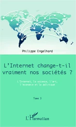 Internet change-t-il vraiment nos sociétés ? (Tome 3)