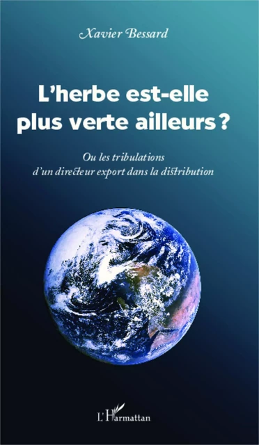 L'herbe est-elle plus verte ailleurs ? - Xavier Bessard - Editions L'Harmattan