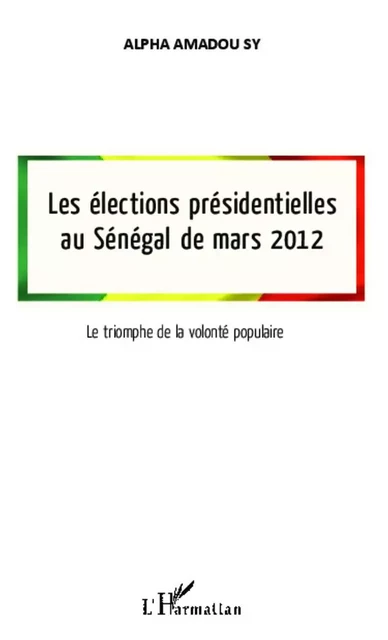 Les élections présidentielles au Sénégal de mars 2012 - Alpha Amadou Sy - Editions L'Harmattan