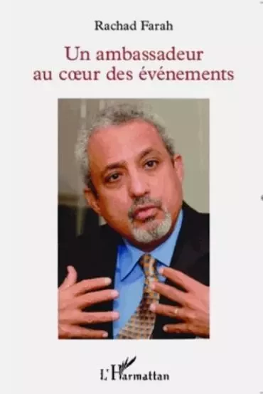 Un ambassadeur au coeur des événements - Rachad Farah - Editions L'Harmattan