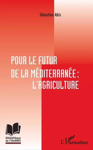 Pour le futur de la Méditerranée : l'agriculture - Sébastien Abis - Editions L'Harmattan