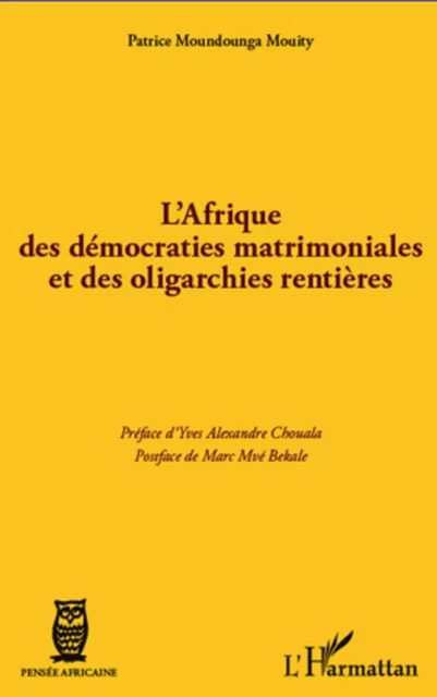 L'Afrique des démocraties matrimoniales et des oligarchies rentières - Patrice Moundounga Mouity - Editions L'Harmattan