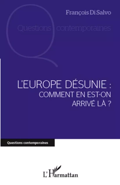 L'Europe désunie : comment en est-on arrivé là ? - François Di Salvo - Editions L'Harmattan