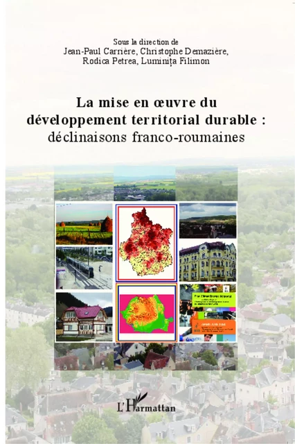 La mise en oeuvre du développement territorial durable : - Jean-Paul Carrière, Luminita Filimon, Rodica Petrea, Christophe Demaziere - Editions L'Harmattan