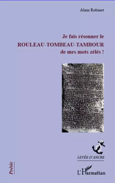 Je fais résonner le rouleau-tombeau-tambour de mes mots zélés ! -  Robinet alain - Editions L'Harmattan