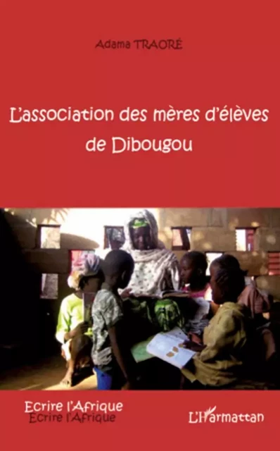 L'association des mères d'élèves de Dibougou - Adama Traoré - Editions L'Harmattan