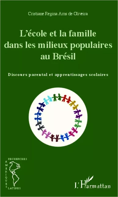 L'école et la famille dans les milieux populaires au Brésil - Cristiane Regina Arns de Oliveira - Editions L'Harmattan