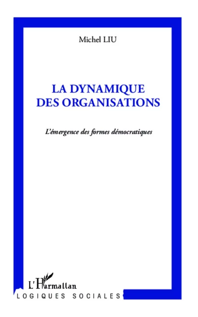 La dynamique des organisations -  Liu michel - Editions L'Harmattan