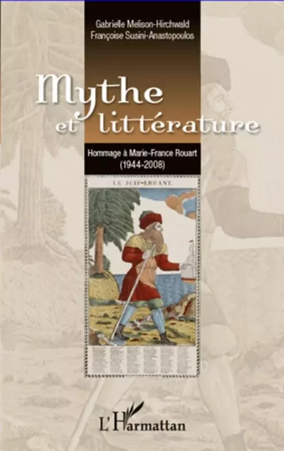 Mythe et littérature - Gabrielle Melison-Hirchwald, Françoise Susini-Anastopoulos - Editions L'Harmattan