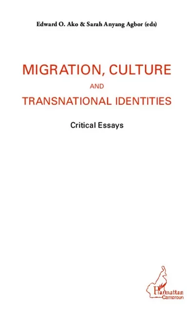 Migration, culture and transnational identities - Edward O. Ako, Sarah Anyang Agbor - Editions L'Harmattan