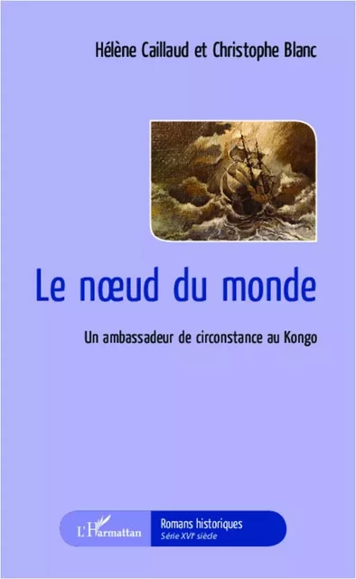 Le noeud du monde - Hélène Caillaud, Christophe Blanc - Editions L'Harmattan