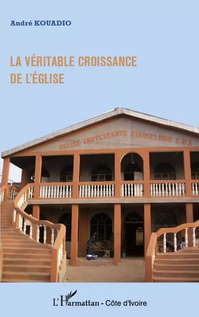 La véritable croissance de l'église - André Kouadio - Editions L'Harmattan